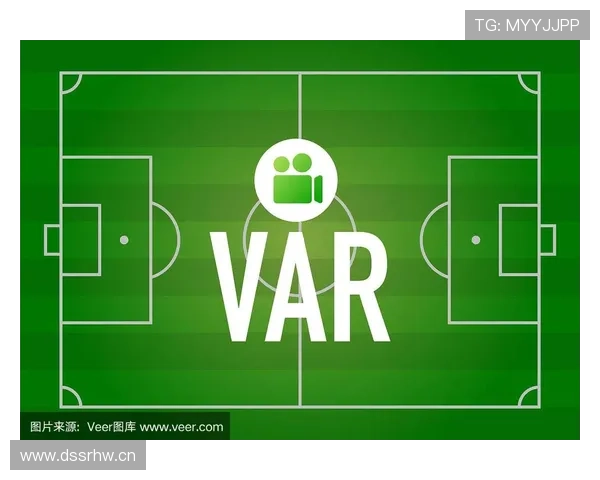 裁判沟通系统如何影响VAR判罚效率和准确性解析